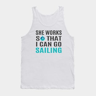 She Works So That I Can Go Sailing Tank Top